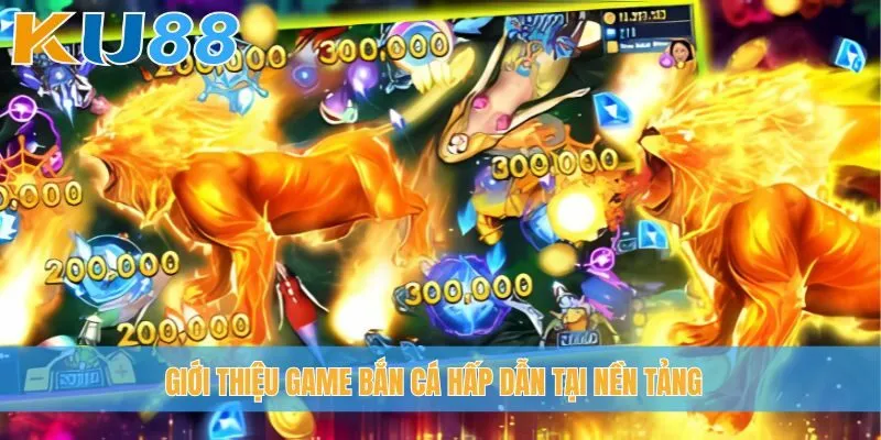 Giới thiệu game bắn cá hấp dẫn tại nền tảng