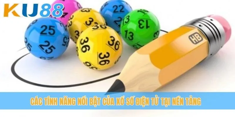 Các tính năng nổi bật của xổ số điện tử tại nền tảng