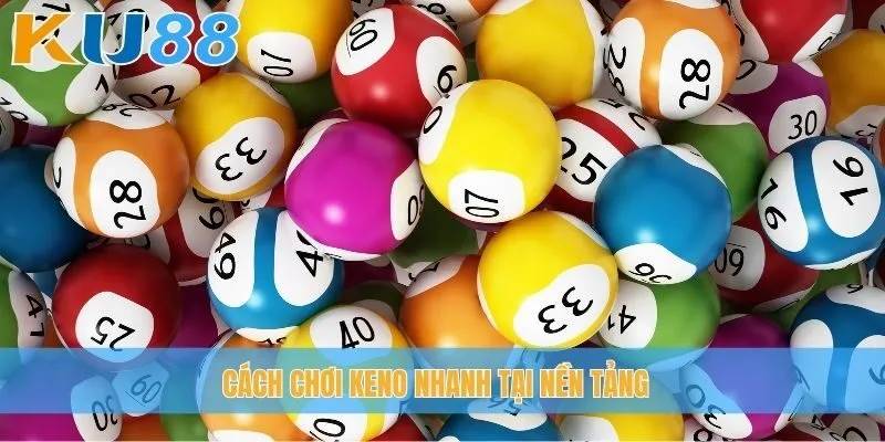 Cách chơi Keno nhanh tại nền tảng
