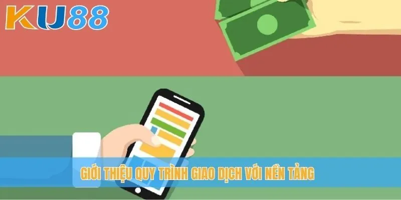 Giới thiệu quy trình giao dịch với nền tảng