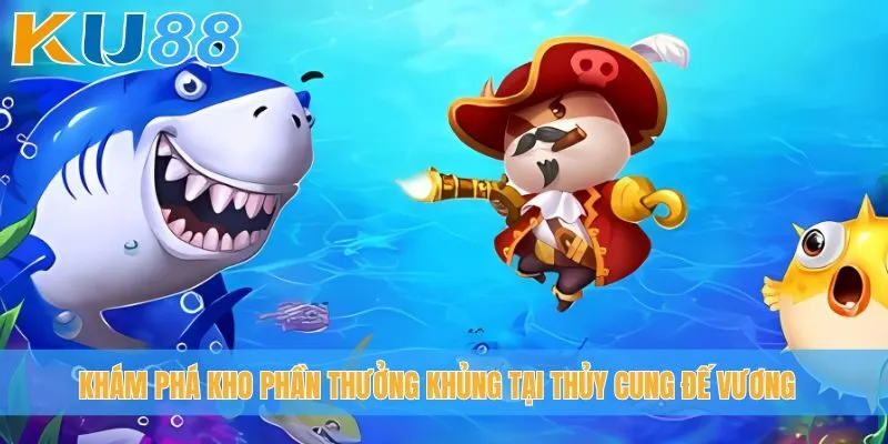 Khám phá kho phần thưởng khủng tại Thủy Cung Đế Vương
